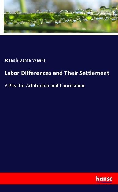 Labor Differences and Their Settlement: A Plea for Arbitration and Conciliation
