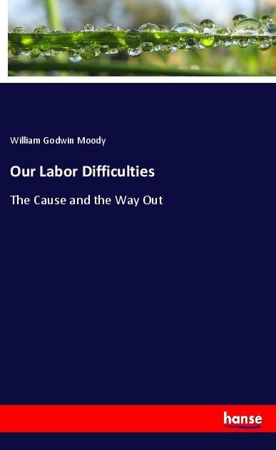 Our Labor Difficulties: The Cause and the Way Out
