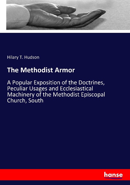 The Methodist Armor: A Popular Exposition of the Doctrines, Peculiar Usages and Ecclesiastical Machinery of the Methodist Episcopal Church, South