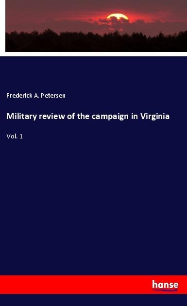 Military review of the campaign in Virginia: Vol. 1