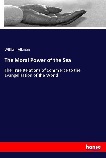 The Moral Power of the Sea: The True Relations of Commerce to the Evangelization of the World