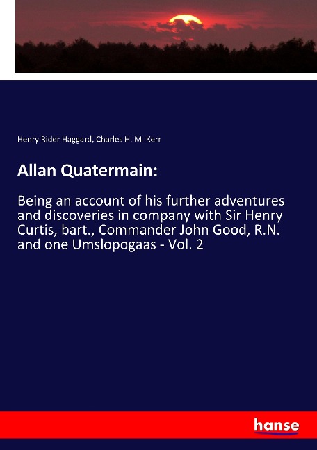 Allan Quatermain:: Being an account of his further adventures and discoveries in company with Sir Henry Curtis, bart., Commander John Good, R.N. and one Umslopogaas - Vol. 2