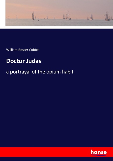 Doctor Judas: a portrayal of the opium habit