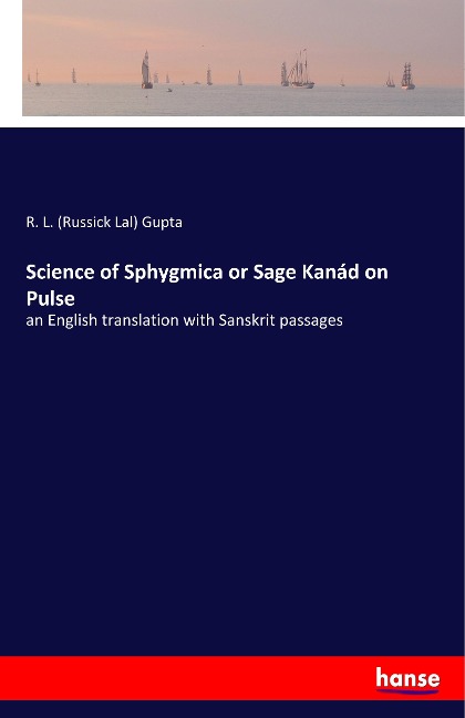 Science of Sphygmica or Sage Kanád on Pulse: an English translation with Sanskrit passages