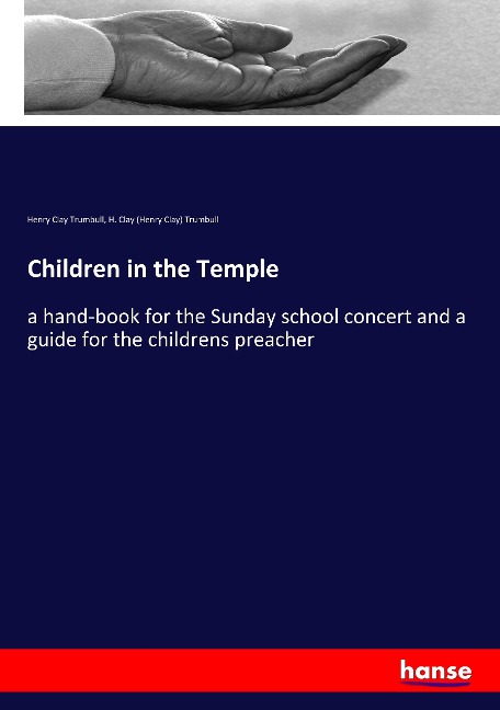 Children in the Temple: a hand-book for the Sunday school concert and a guide for the childrens preacher
