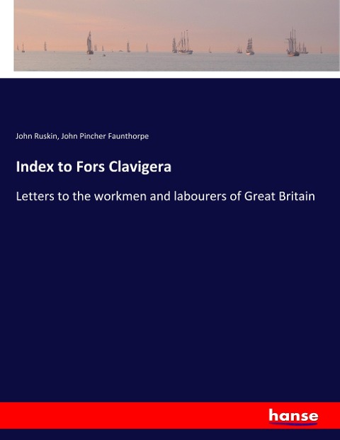 Index to Fors Clavigera: Letters to the workmen and labourers of Great Britain