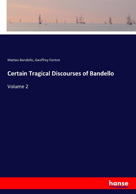 Certain Tragical Discourses of Bandello: Volume 2