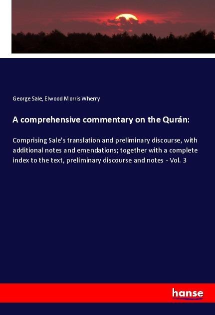 A comprehensive commentary on the Qurán:: Comprising Sales translation and preliminary discourse, with additional notes and emendations; together with a complete index to the text, preliminary discourse and notes - Vol. 3