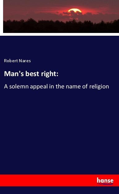 Mans best right:: A solemn appeal in the name of religion