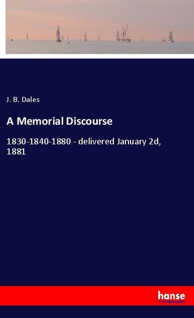 A Memorial Discourse: 1830-1840-1880 - delivered January 2d, 1881