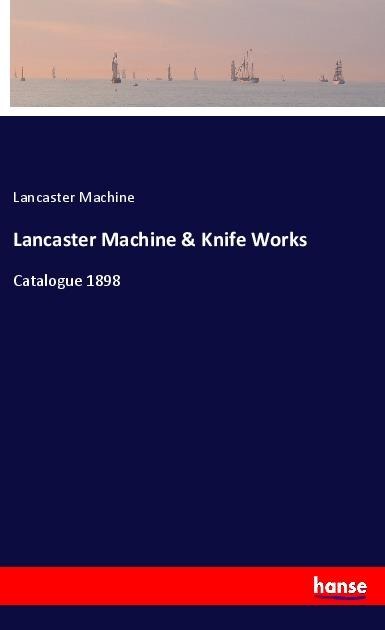 Lancaster Machine & Knife Works: Catalogue 1898