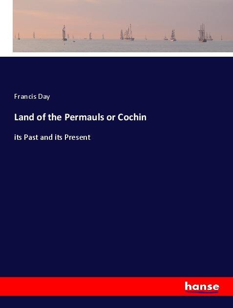 Land of the Permauls or Cochin: its Past and its Present