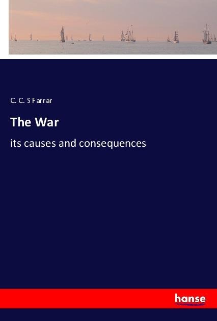 The War: its causes and consequences