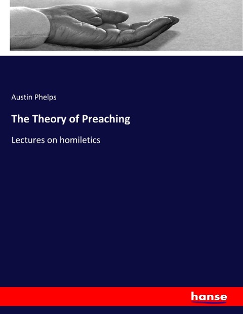The Theory of Preaching: Lectures on homiletics