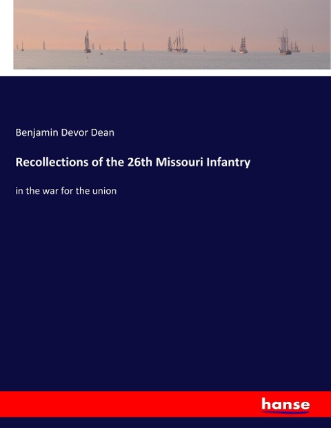 Recollections of the 26th Missouri Infantry: in the war for the union