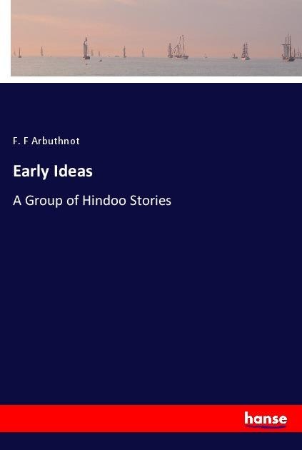 Early Ideas: A Group of Hindoo Stories