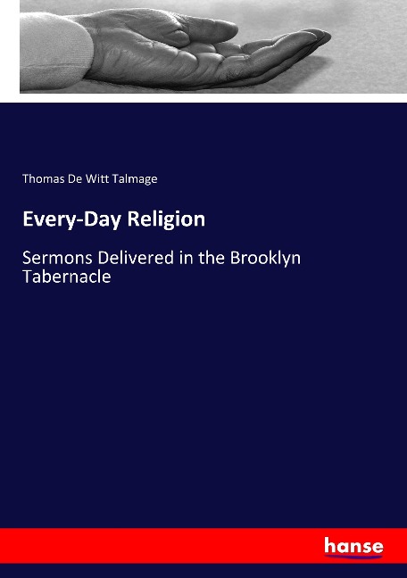 Every-Day Religion: Sermons Delivered in the Brooklyn Tabernacle