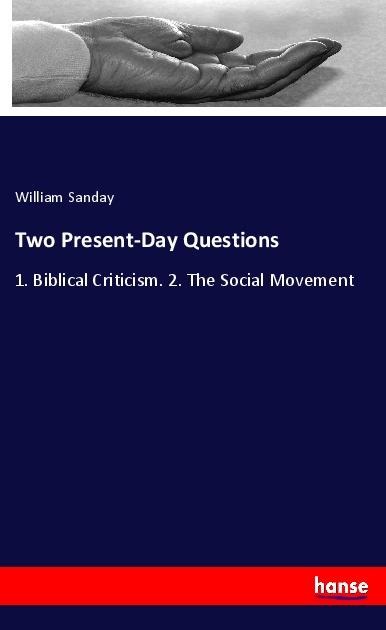Two Present-Day Questions: 1. Biblical Criticism. 2. The Social Movement