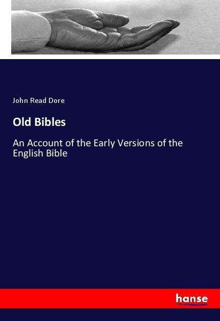 Old Bibles: An Account of the Early Versions of the English Bible