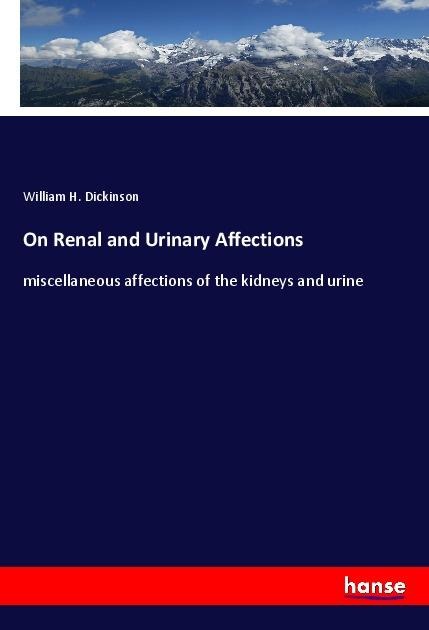 On Renal and Urinary Affections: miscellaneous affections of the kidneys and urine