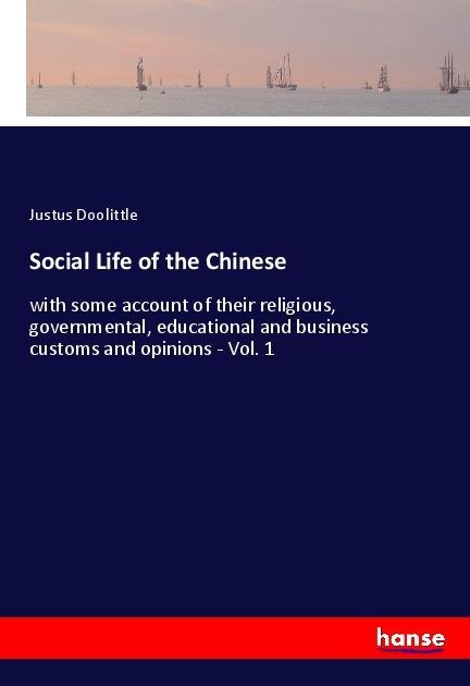 Social Life of the Chinese: with some account of their religious, governmental, educational and business customs and opinions - Vol. 1