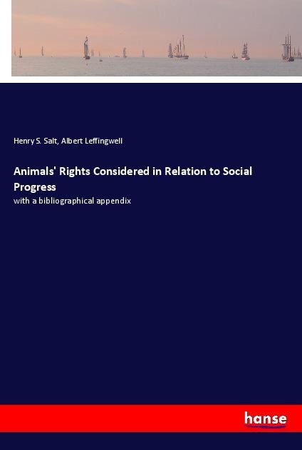 Animals Rights Considered in Relation to Social Progress: with a bibliographical appendix