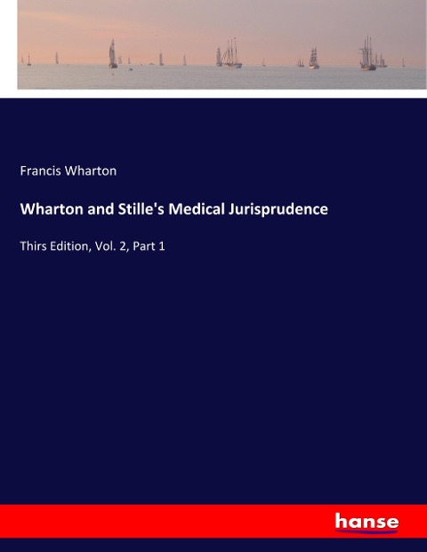 Wharton and Stilles Medical Jurisprudence: Thirs Edition, Vol. 2, Part 1