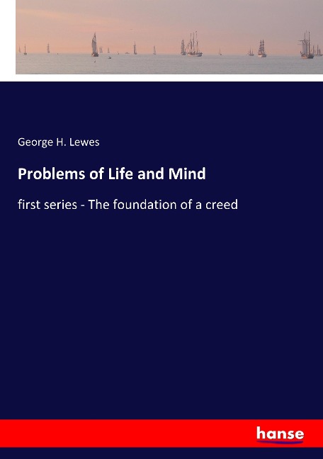 Problems of Life and Mind: first series - The foundation of a creed