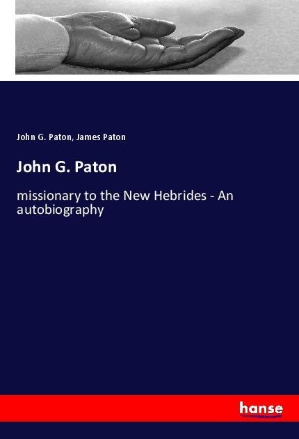 John G. Paton: missionary to the New Hebrides - An autobiography