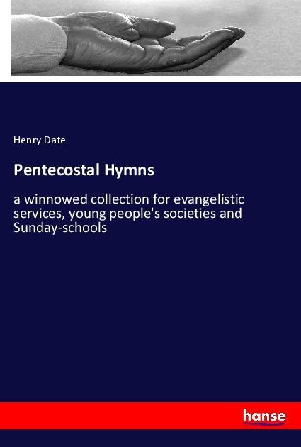 Pentecostal Hymns: a winnowed collection for evangelistic services, young peoples societies and Sunday-schools