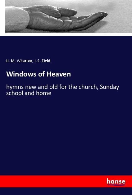 Windows of Heaven: hymns new and old for the church, Sunday school and home
