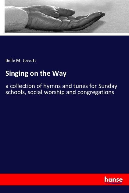 Singing on the Way: a collection of hymns and tunes for Sunday schools, social worship and congregations
