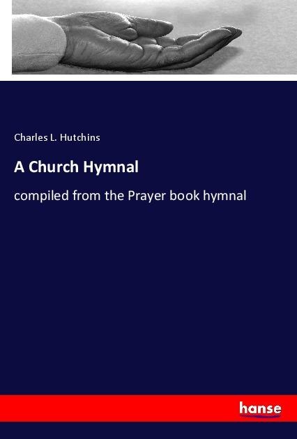 A Church Hymnal: compiled from the Prayer book hymnal