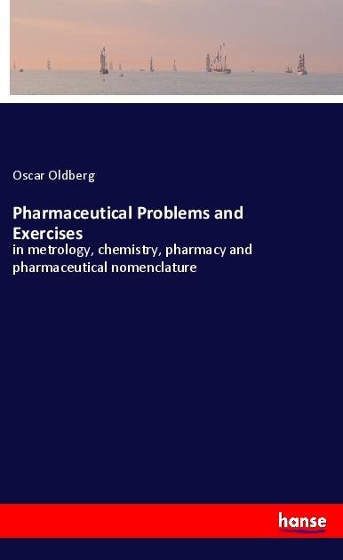 Pharmaceutical Problems and Exercises: in metrology, chemistry, pharmacy and pharmaceutical nomenclature