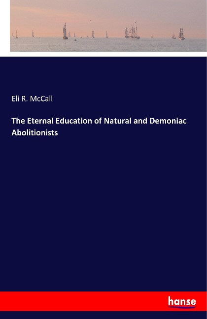 The Eternal Education of Natural and Demoniac Abolitionists