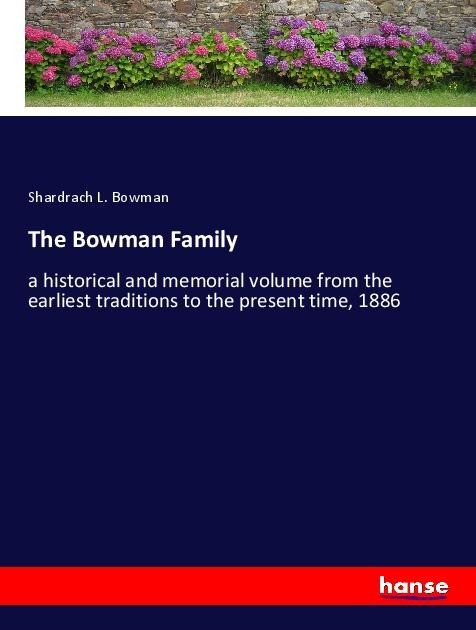 The Bowman Family: a historical and memorial volume from the earliest traditions to the present time, 1886