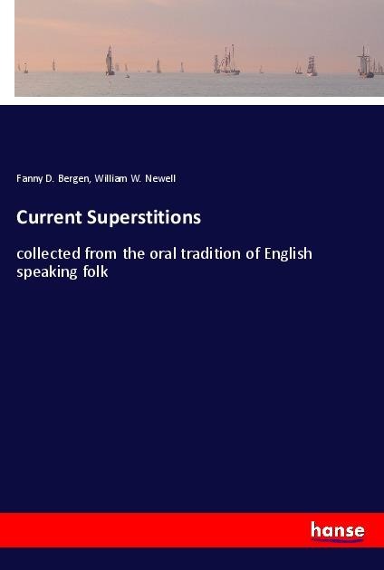 Current Superstitions: collected from the oral tradition of English speaking folk