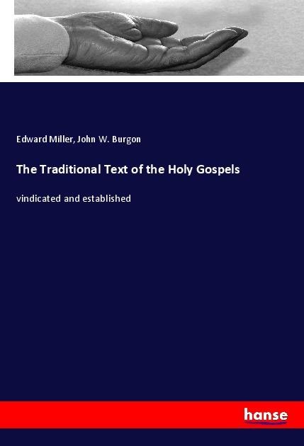 The Traditional Text of the Holy Gospels: vindicated and established