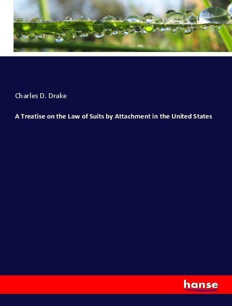 A Treatise on the Law of Suits by Attachment in the United States