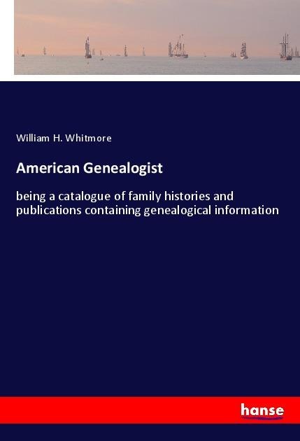 American Genealogist: being a catalogue of family histories and publications containing genealogical information