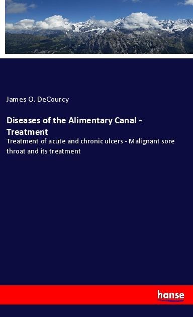 Diseases of the Alimentary Canal - Treatment: Treatment of acute and chronic ulcers - Malignant sore throat and its treatment