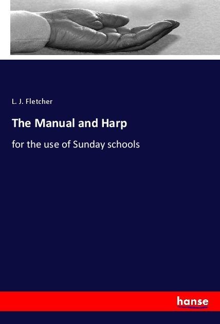 The Manual and Harp: for the use of Sunday schools