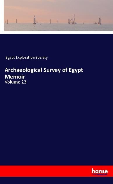 Archaeological Survey of Egypt Memoir: Volume 23