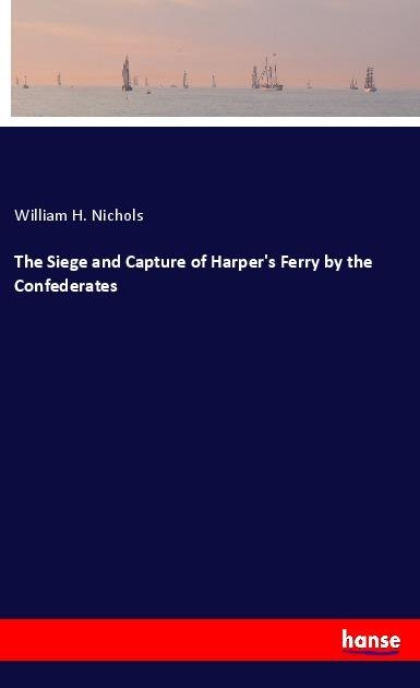 The Siege and Capture of Harpers Ferry by the Confederates