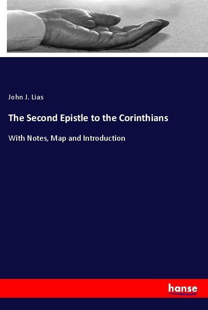 The Second Epistle to the Corinthians: With Notes, Map and Introduction