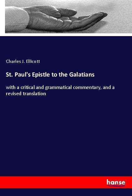 St. Pauls Epistle to the Galatians: with a critical and grammatical commentary, and a revised translation