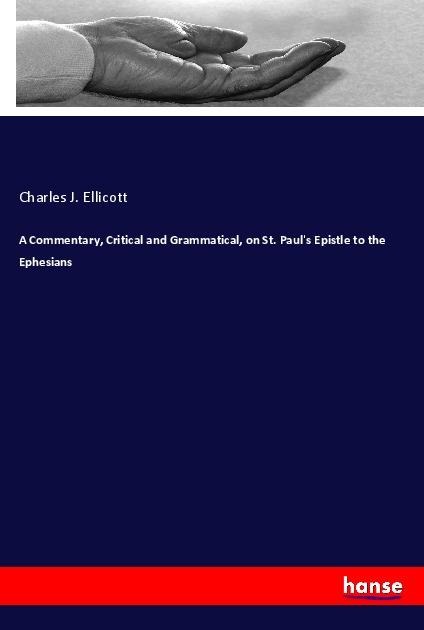A Commentary, Critical and Grammatical, on St. Pauls Epistle to the Ephesians