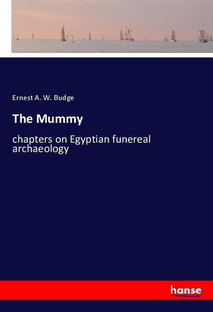 The Mummy: chapters on Egyptian funereal archaeology