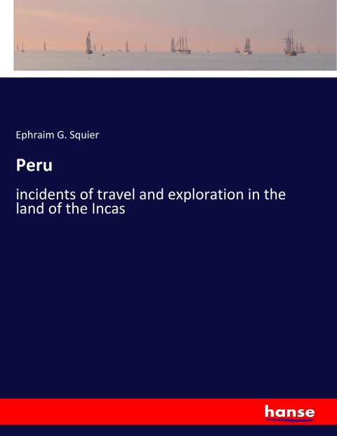 Peru: incidents of travel and exploration in the land of the Incas