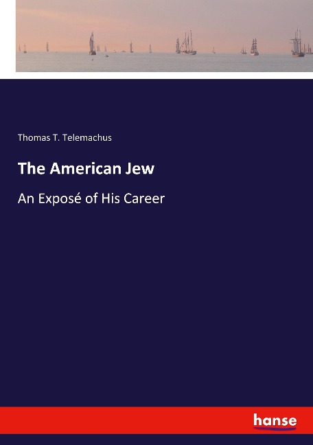 The American Jew: An Exposé of His Career